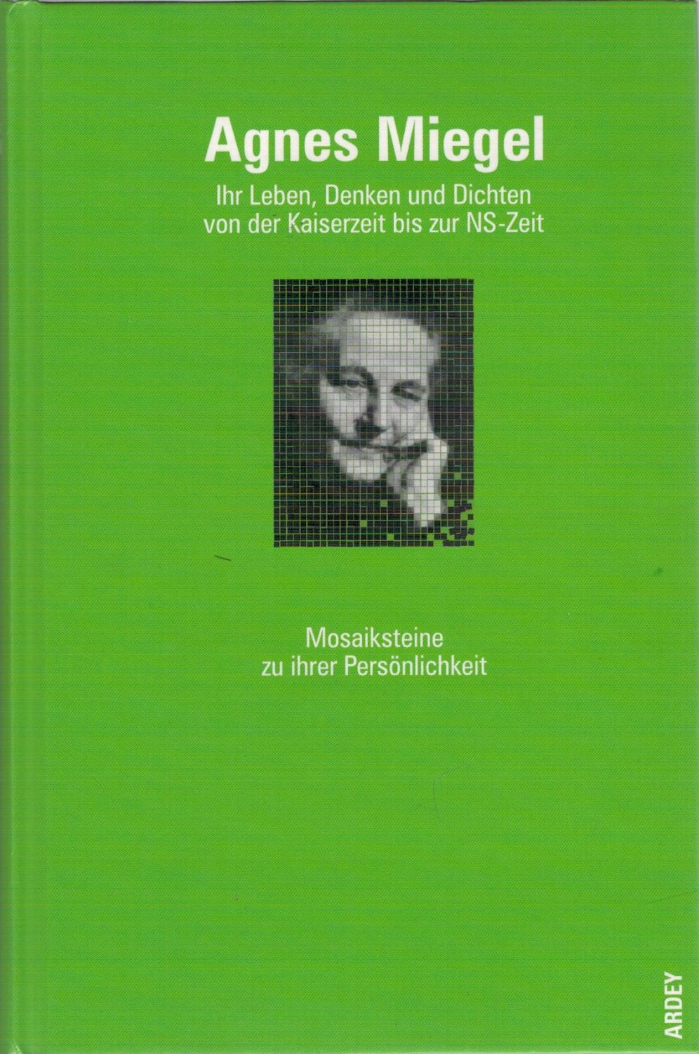 Agnes Miegel: Ihr Leben, Denken Und Dichten Von Der Kaiserzeit Bis Zur ...